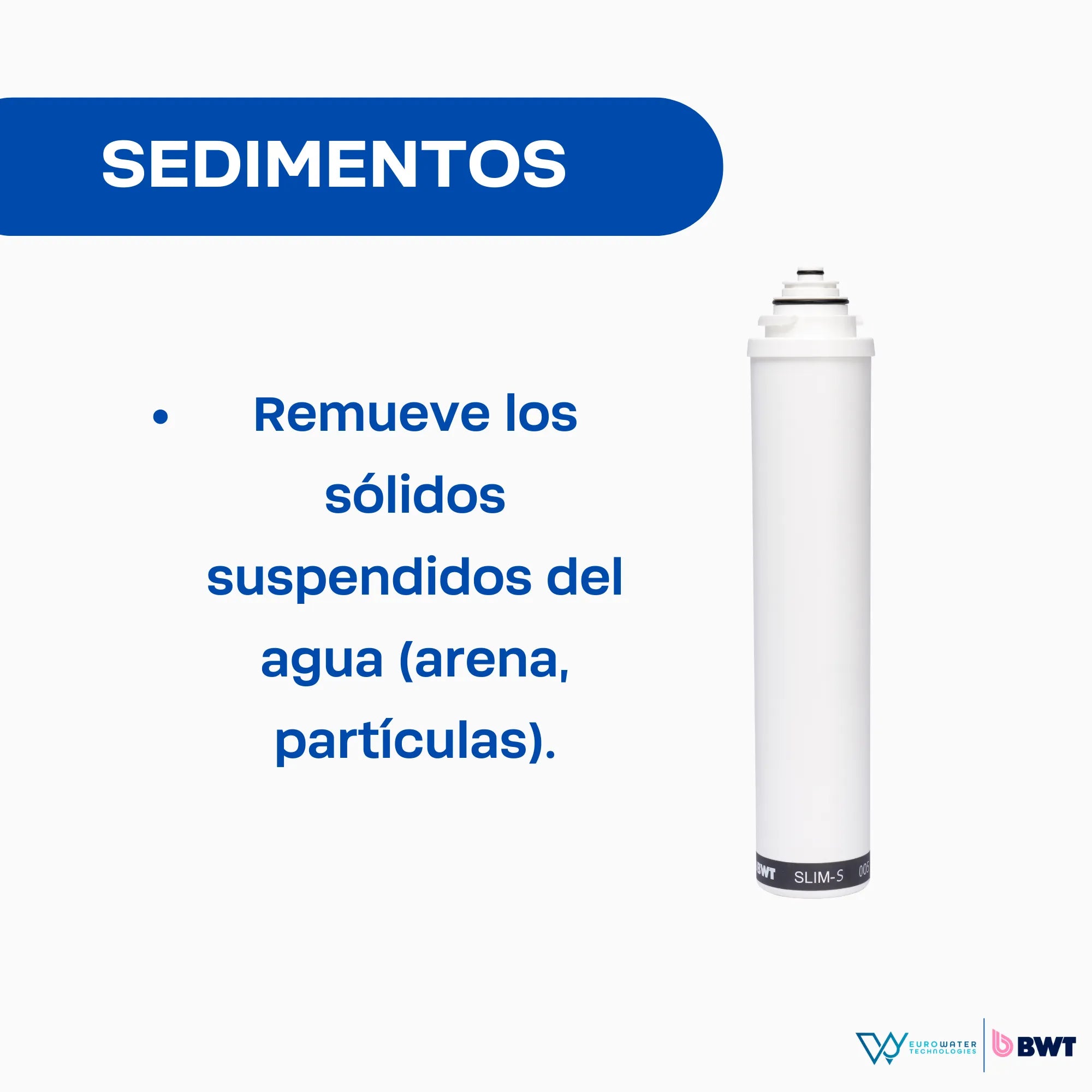 Filtro de agua color blanco con la leyenda "SEDIMENTOS" y texto de "Remueve los sólidos suspendidos del agua (arena, partículas)." Acompañada de los logos de Eurowater y BWT.