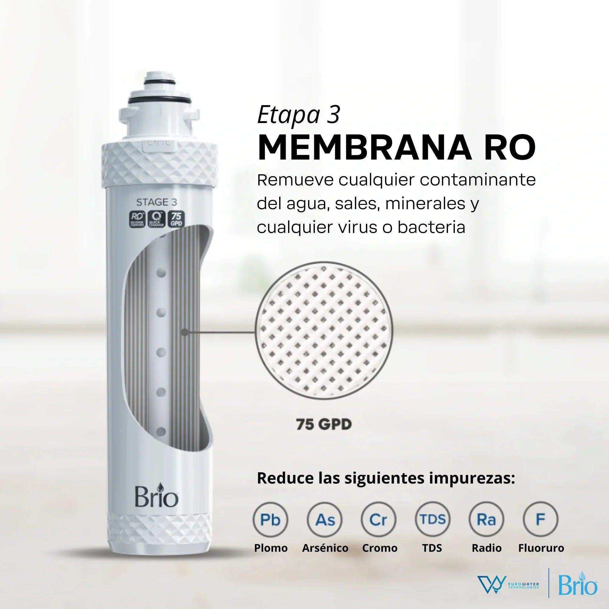Filtro de Membrana Ro marca Brio con texto descriptivo que dice "Etapa 3. Membrana Ro. Remueve cualquier contaminante del agua, sales, minerales y cualquier virus o bacteria. 75 GPD. Reduce las siguiente impurezas: Plomo. Arsénico, Cromo. TDS. Radio. Fluoruro." Acompañada de los logos de Eurowater y Brio.